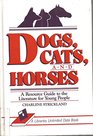 Dogs Cats and Horses A Resource Guide to the Literature for Young People