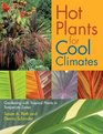Hot Plants for Cool Climates Gardening Wth Tropical Plants in Temperate Zones
