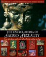 The Encyclopedia of Sacred Sexuality  From Aphrodisiacs and Exstasy to Yoni Worship and ZapLam Yoga