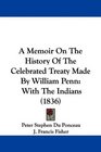 A Memoir On The History Of The Celebrated Treaty Made By William Penn With The Indians