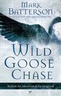 Wild Goose Chase Reclaim the Adventure of Pursuing God