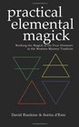 Practical Elemental Magick Working the Magick of Air Fire Water  Earth in the Western Esoteric Tradition