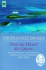 Sir Francis Drake Pirat im Dienst der Queen
