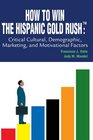 How to Win the Hispanic Gold Rush Critical Cultural Demographic Marketing and Motivational Factors