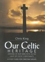 Our Celtic Heritage Looking at Faith in the Light of Celtic Christianity