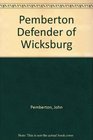 Pemberton Defender of Wicksburg