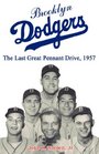 Brooklyn Dodgers The Last Great Pennant Drive 1957