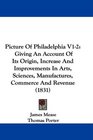 Picture Of Philadelphia V12 Giving An Account Of Its Origin Increase And Improvements In Arts Sciences Manufactures Commerce And Revenue