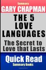 Summary: Gary Chapman, The Five Love Languages:  The Secret to Love that Lasts (Quick Read Summary Books) (Volume 3)