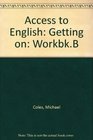 Access to English Getting on WorkbkB