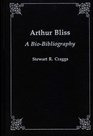 Arthur Bliss A BioBibliography