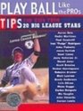 Play Ball Like the Pros Tips for Kids from 20 Big League Stars