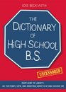 The Dictionary of High School BS From Acne to Varsity All the Funny Lame and Annoying Aspects of High School Life