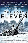 The Lost Eleven The Forgotten Story of Black American Soldiers Brutally Massacred in World War II