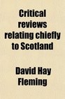 Critical reviews relating chiefly to Scotland