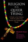 Religion Is a Queer Thing A Guide to the Christian Faith for Lesbian Gay Bisexual and Transgendered People
