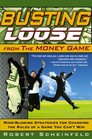 Busting Loose From the Money Game MindBlowing Strategies for Changing the Rules of a Game You Can't Win