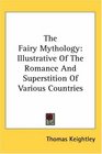 The Fairy Mythology Illustrative Of The Romance And Superstition Of Various Countries