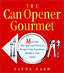 The Can Opener Gourmet : More Than 200 Quick and Delicious Recipes Using Ingredients Already in Your Pantry