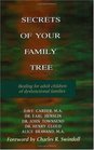 Secrets of Your Family Tree Healing for Adult Children of Dysfunctional Families