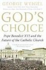 God's Choice Pope Benedict XVI and the Future of the Catholic Church