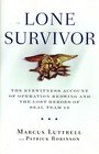 Lone Survivor The Eyewitness Account of Operation Redwing and the Lost Heroes of SEAL Team 10