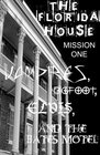 The Florida House Mission One Vampires Bigfoot Elvis and the Bates Motel