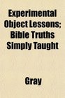 Experimental Object Lessons Bible Truths Simply Taught