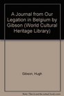 A Journal from Our Legation in Belgium by Gibson