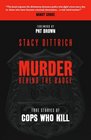 Murder Behind the Badge True Stories of Cops Who Kill