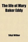 The life of Mary Baker Eddy