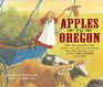 Apples to Oregon : Being the (Slightly) True Narrative of How a Brave Pioneer Father Brought Apples, Peaches, Pears, Plums, Grapes, and Cherries (and Children) Across the Plains (Anne Schwartz Books)