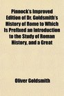 Pinnock's Improved Edition of Dr Goldsmith's History of Rome to Which Is Prefixed an Introduction to the Study of Roman History and a Great