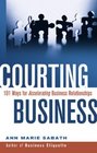 Courting Business 101 Ways For Accelerating Business Relationships