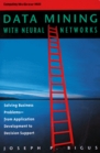 Data Mining With Neural Networks Solving Business Problems from Application Development to Decision Support