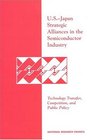 USJapan Strategic Alliances in the Semiconductor Industry Technology Transfer Competition and Public Policy