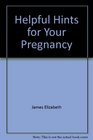 Helpful hints for your pregnancy