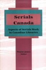 Serials Canada Aspects of Serials Work in Canadian Libraries