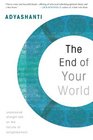 The End of Your World Uncensored Straight Talk on the Nature of Enlightenment