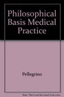 A Philosophical Basis of Medical Practice Toward a Philosophy and Ethic of the Healing Professions
