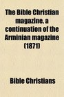 The Bible Christian magazine a continuation of the Arminian magazine