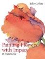 Painting Flowers With Impact: In Watercolor