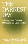The Darkest Day A Liturgy and Dramatic Monologue for Good Friday