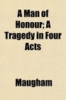 A Man of Honour A Tragedy in Four Acts