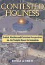 Contested Holiness Jewish Muslim and Christian Perspective on the Temple Mount in Jerusalem