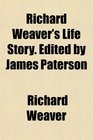 Richard Weaver's Life Story Edited by James Paterson
