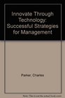 Innovate Through Technology Successful Strategies for Management
