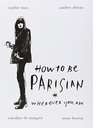 How to be Parisian Wherever You Are