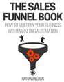 The Sales Funnel Book How To Multiply Your Business With Marketing Automation