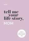 Tell Me Your Life Story Mom A Mothers Guided Journal and Memory Keepsake Book